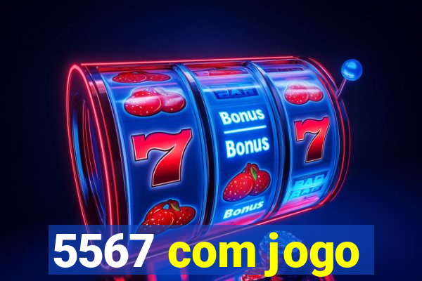 5567 com jogo